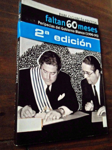 Faltan 60 Meses Gobierno Blanco 1990 -95 Pablo Garcia Pintos