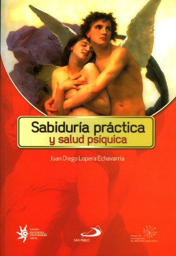 Sabiduria práctica y salud psíquica, de Juan Diego Lopera Echavarría. Serie 9587683448, vol. 1. Editorial U. EAFIT, tapa blanda, edición 2016 en español, 2016