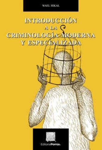 Introducción A La Criminología Moderna Y Especializada, De Hikal Carreón, Wael Sarwat. Editorial Porrúa México En Español