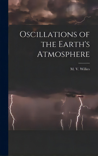Oscillations Of The Earth's Atmosphere, De M V (maurice Vincent) Wilkes. Editorial Hassell Street Press, Tapa Dura En Inglés