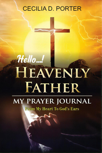 Hello, My Heavenly Father, De Porter, Cecilia D.. Editorial Bookbaby, Tapa Blanda En Inglés