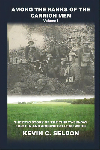 Among The Ranks Of The Carrion Men: The Epic Story Of The Thirty-six-day Fight In And Around Bell..., De Seldon, Kevin. Editorial Lulu Pr, Tapa Blanda En Inglés