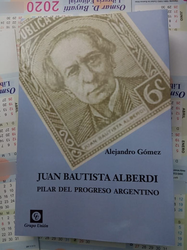 Juan Bautista Alberdi Pilar Del Progreso Argentino