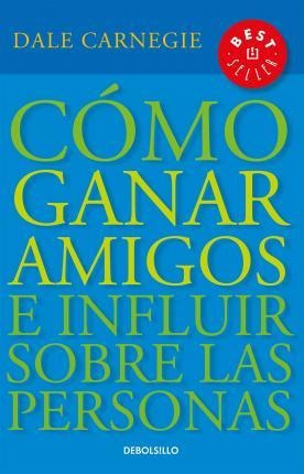 Como Ganar Amigos E Influir Sobre Las Personas - Dale Carneg