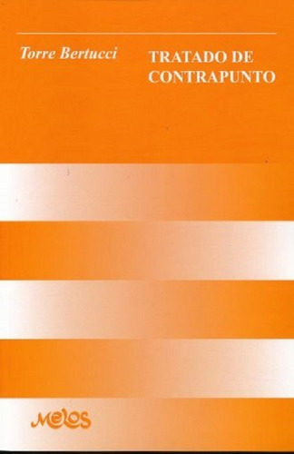 Tratado De Contrapunto., De Torre Bertucci. Melos Textos, Vol. 1. Editorial Melos Ediciones Musicales, Tapa Blanda En Español, 2010