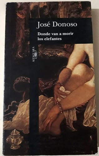 José Donoso: Donde Van A Morir Las Elefantes