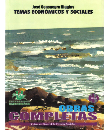 Temas Económicos Y Sociales. Obras Completas. Tomo Iii, De José Suegra Higgins. Serie 9589719725, Vol. 1. Editorial U. Simón Bolívar, Tapa Blanda, Edición 2007 En Español, 2007