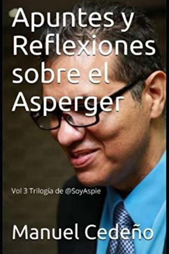 Apuntes Y Reflexiones Sobre El Asperger Volumen Iii, De Cedeño, Manuel. Editorial Independently Published En Español