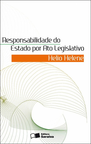 Responsabilidade do Estado por ato legislativo - 1ª edição de 2011, de Helene, Hélio. Editora Saraiva Educação S. A., capa mole em português, 2011