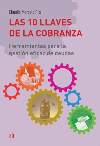 Las 10 Llaves De La Cobranza - Claudio Marcelo Pizzi