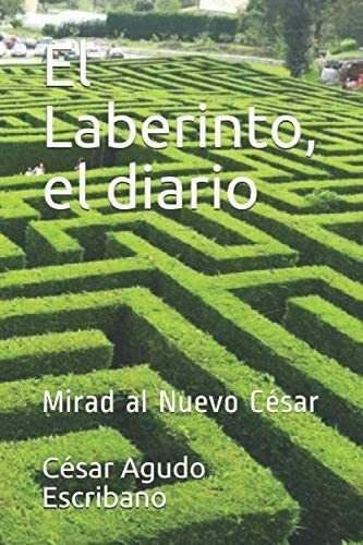 Libro: El Laberinto, El Diario: Mirad Al Nuevo César (spanis
