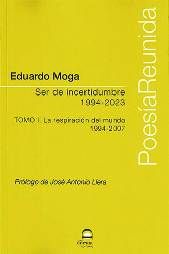 Ser De Incertidumbre 1994-2023 Tomo Ii . La Voz De La Herida 2008-2017, De Moga, Eduardo., Vol. 2. Editorial Editorial Dilema, Tapa Blanda En Español, 2024