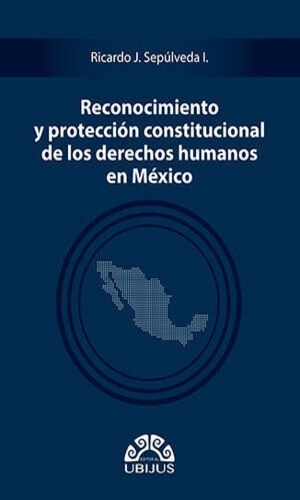 Reconocimiento Y Protec Const De Los D H En Mex Sepúlveda I