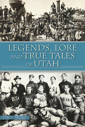 Legends, Lore And True Tales Of Utah, De Arave, Lynn. Editorial History Pr, Tapa Blanda En Inglés