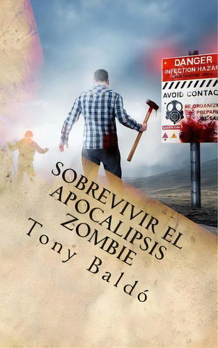 Sobrevivir El Apocalipsis Zombie, De Tony Baldo. Editorial Createspace Independent Publishing Platform, Tapa Blanda En Español