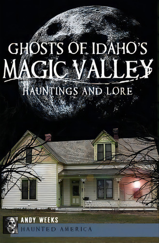 Ghosts Of Idaho's Magic Valley, De Andy Weeks. Editorial History Press, Tapa Blanda En Inglés