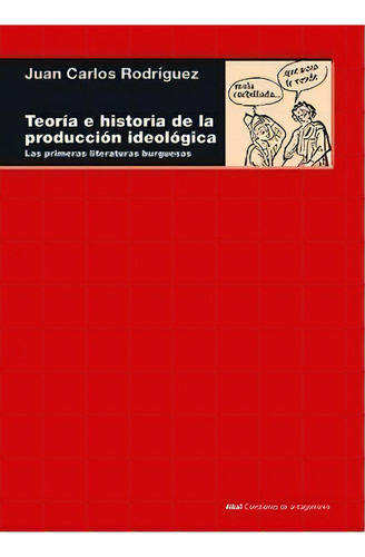 Teoria E Historia De La Produccion Ideologica, De Juan Carlos Rodríguez. Editorial Akal Ediciones En Español