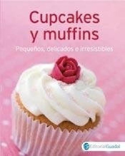 Libro - Cupcakes Y Muffins Pequeños Delicados E Irresistibl