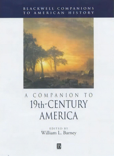 A Companion To 19th-century America, De William L. Barney. Editorial John Wiley Sons Ltd, Tapa Dura En Inglés