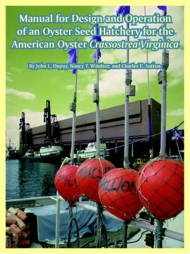 Manual For Design And Operation Of An Oyster Seed Hatchery For The American Oyster Crassostrea Vi..., De John L Dupuy. Editorial University Press Pacific, Tapa Blanda En Inglés