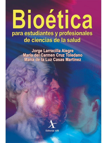 Bioética: Para Estudiantes Y Profesionales De Ciencias De La Salud, De Larracilla , Jorge. Editorial Alfil, Tapa Blanda, Edición 1 En Español