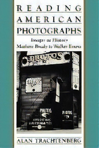 Reading American Photographs : Images As History-mathew Brady To Walker Evans, De Alan Trachtenberg. Editorial Farrar, Strauss & Giroux-3pl, Tapa Blanda En Inglés