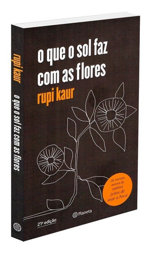 Livro Que O Sol Faz Com As Flores (o) Rupi Kaur