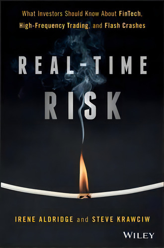 Real-time Risk : What Investors Should Know About Fintech, High-frequency Trading, And Flash Crashes, De Irene Aldridge. Editorial John Wiley & Sons Inc, Tapa Dura En Inglés