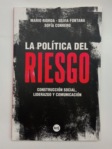 La Política Del Riesgo - Mario Riorda / Silvia Fontana