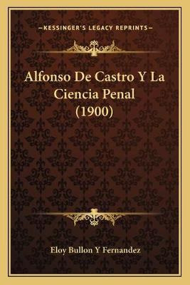 Libro Alfonso De Castro Y La Ciencia Penal (1900) - Eloy ...
