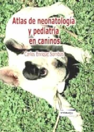 Sorribas: Atlas De Neonatología Y Pediatría En Caninos
