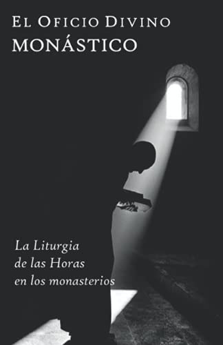 El Oficio Divino Monastico: La Liturgia De Las Horas En Los