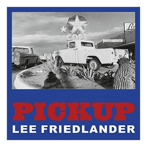 Lee Friedlander: Pickup - Lee Friedlander. Eb8