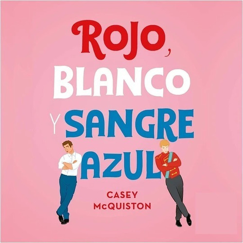 Rojo, Blanco Y Sangre Azul - Casey Mcquiston