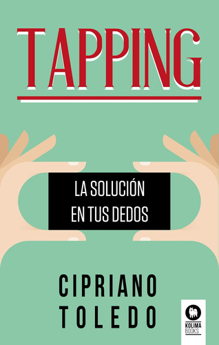 Tapping: La Solución En Tus Dedos (desarrollo Espiritual) / 