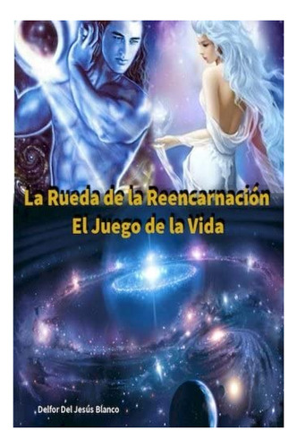 Libro: La Rueda De La Reencarnación. El Juego De La Vida. En