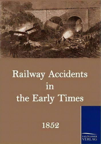 Railway Accidents In The Early Times, De N N. Editorial Salzwasser Verlag Gmbh, Tapa Blanda En Inglés