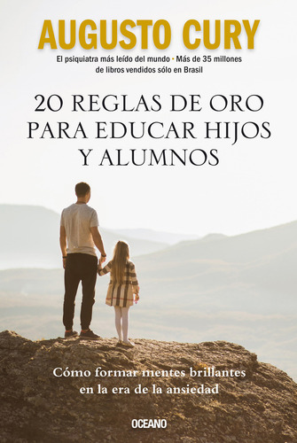 20 Reglas De Oro Para Educar Hijos Y Alumnos: Cómo Formar Mentes Brillantes En La Era De La Ansiedad, De Augusto Cury., Vol. 1. Editorial Oceano, Tapa Blanda, Edición 1 En Español, 2024