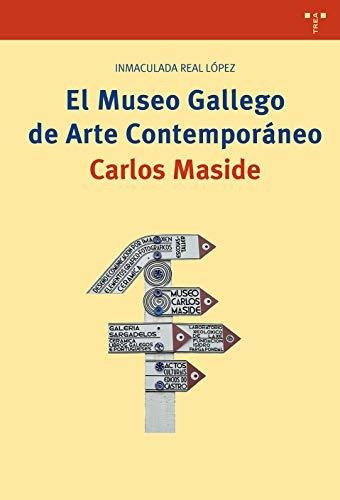 Libro El Museo Gallego De Arte Contemporaneo  De Real Lopez