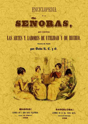 Enciclopedia De Las Señoras Que Contiene Las Artes Y Labores