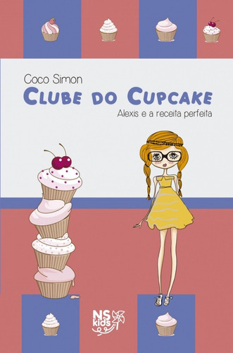 Clube do cupcake - Alexis e a receita perfeita, de Simon, Coco. Série Clube do cupcake (4), vol. 4. Novo Século Editora e Distribuidora Ltda., capa mole em português, 2018