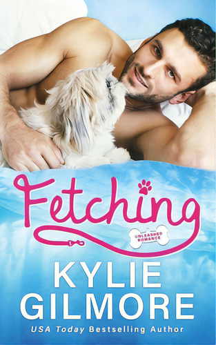 Fetching, De Gilmore, Kylie. Unleashed Romance, Vol. 1. Editorial Extra Fancy Books, Tapa Blanda En Inglés