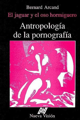 El Jaguar Y El Oso Hormiguero Antropologia De La Por, de ARCAN, BERNARD. Editorial Nueva Visión en español