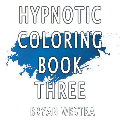 Hypnotic Coloring Book Three, De Westra, Bryan. Editorial Createspace, Tapa Blanda En Inglés