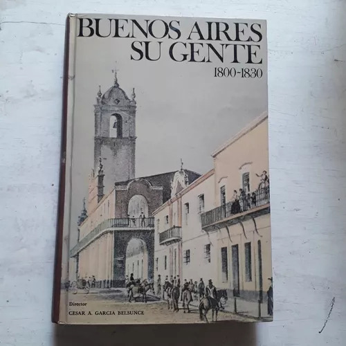 Buenos Aires Su Gente (1800-1830) - Tomo 1 Garcia Belsunce