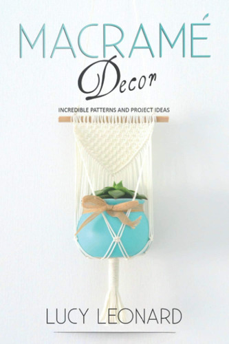 Libro Macramé Decor: Incredible Patterns And Project