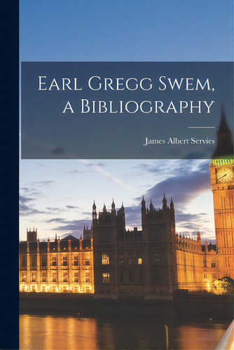 Earl Gregg Swem, A Bibliography, De Servies, James Albert. Editorial Hassell Street Pr, Tapa Blanda En Inglés