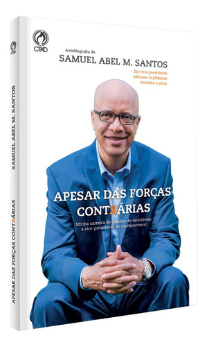 Apesar das forças contrárias, de Santos, Samuel Abel M.. Editora Casa Publicadora das Assembleias de Deus, capa mole em português, 2017