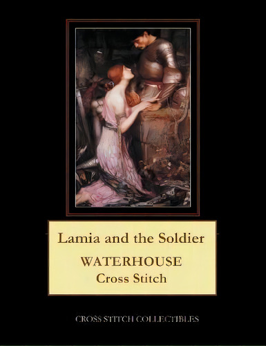 Lamia And The Soldier : Waterhouse Cross Stitch Pattern, De Kathleen George. En Inglés