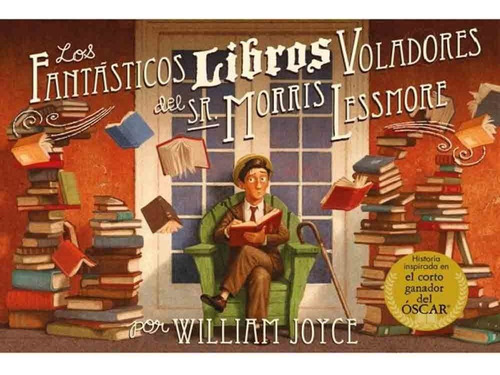 Los Fantásticos Libros Voladores Del Sr. Morris Lessmore William Joyce
